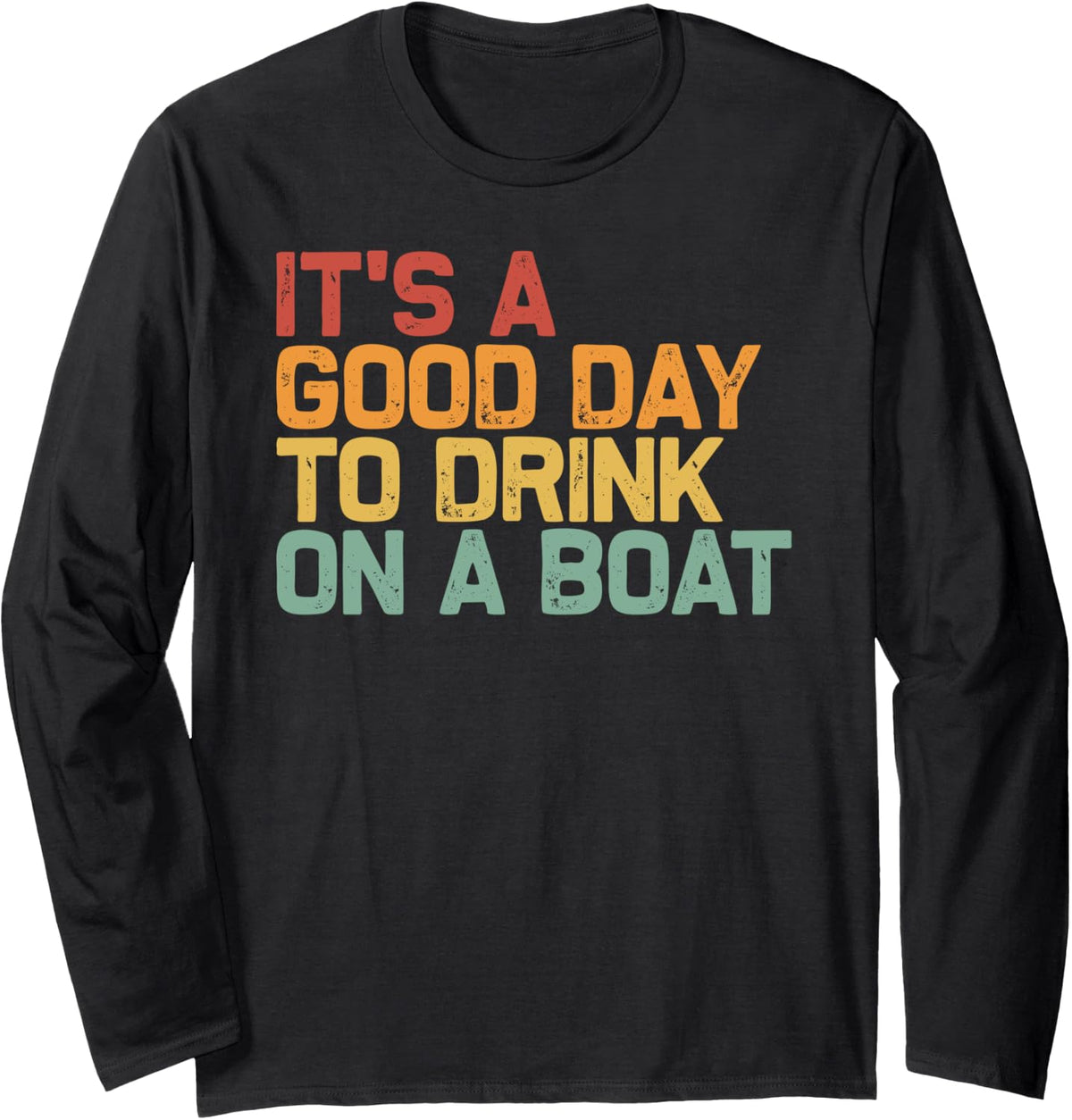 Funny Party Boat It s a Good Day to Drink on a Boat Long Sleeve Long Sleeve T Shirt Premium Print Gift Ready
