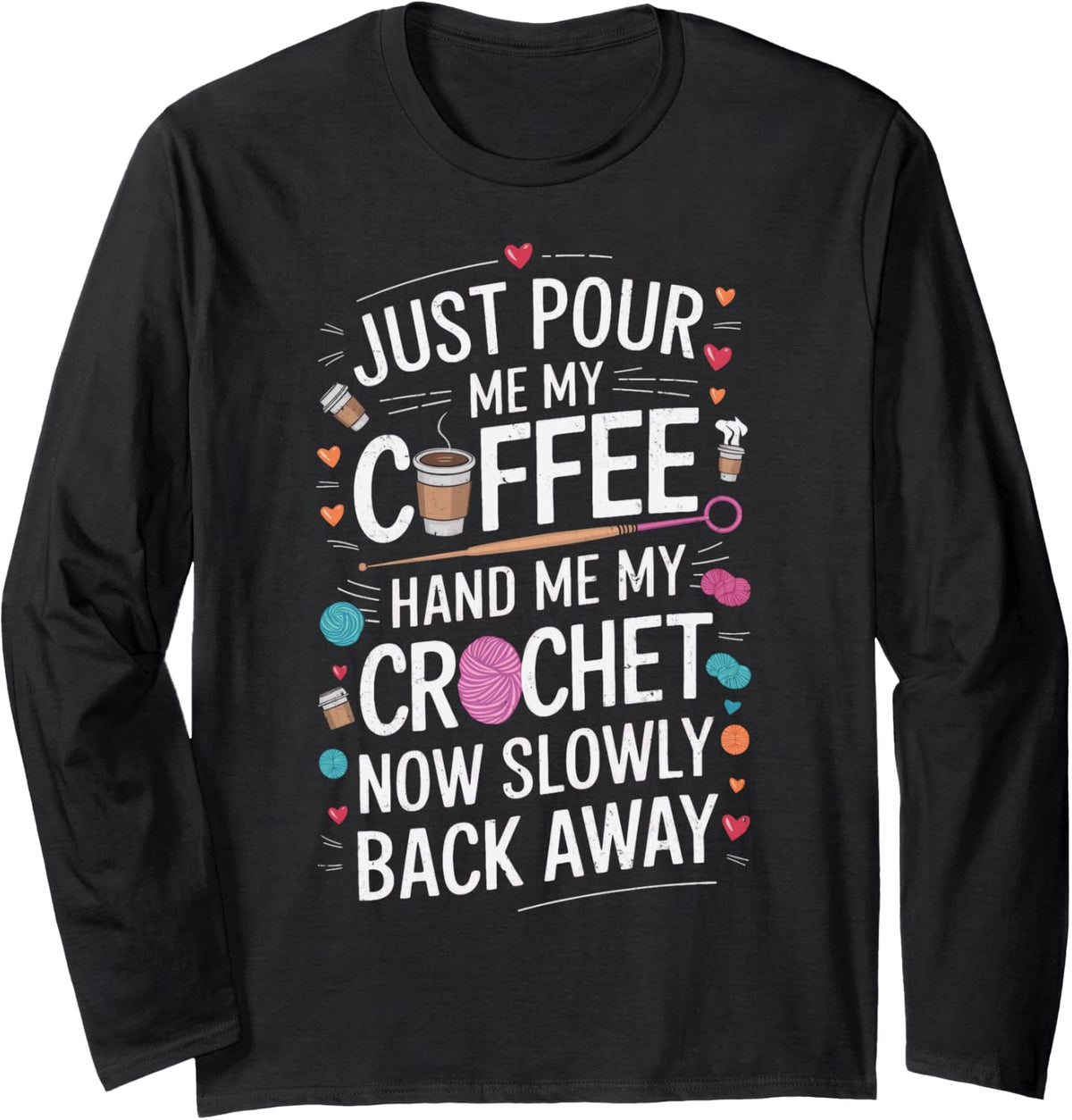 Crochet Lover Hand Me My Crochet Club Yarn Lover Yarn Addict Long Sleeve Yarn Supply | Top Rated | Customer Favorite