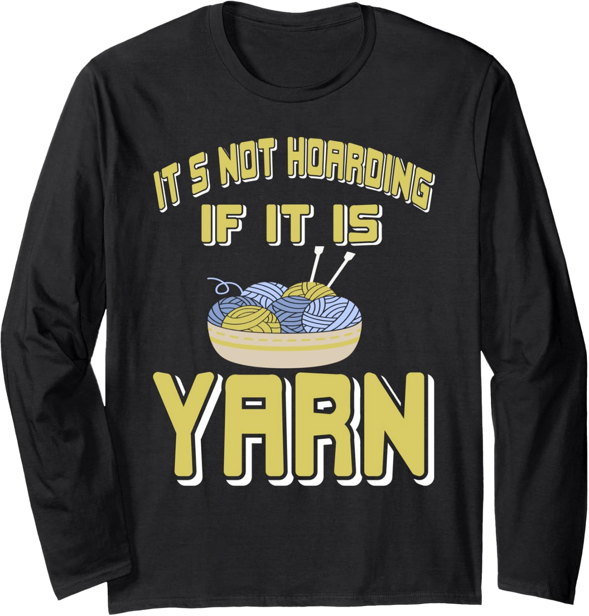 It's Not Hoarding When You Have Yarn Humor Long Sleeve Yarn Supply | Premium Quality | High CTR Title