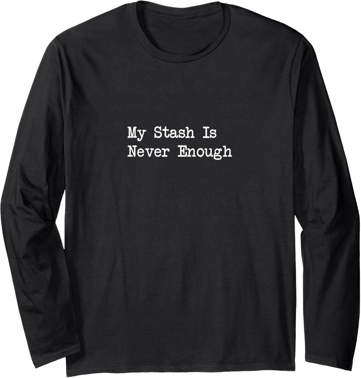My Stash Is Never Enough Knitting Yarn Hoarder Humor Long Sleeve Yarn Supply | Top Rated | Customer Favorite