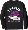 Knitting I Paused Knitting To Be Here Yarn Heart Needles Long Sleeve Yarn Supply | Top Rated | High CTR Title
