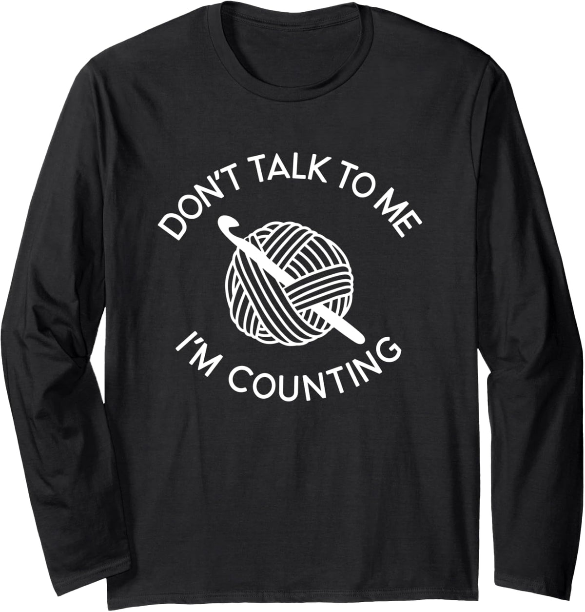 Don't Talk To Me I'm Counting Funny Crochet Yarn Long Sleeve Yarn Supply | Premium Quality | High CTR Title