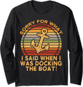 Sorry For What I Said While Docking The Boat Boat Captain Long Sleeve Long Sleeve T Shirt High Search Demand Everyday We