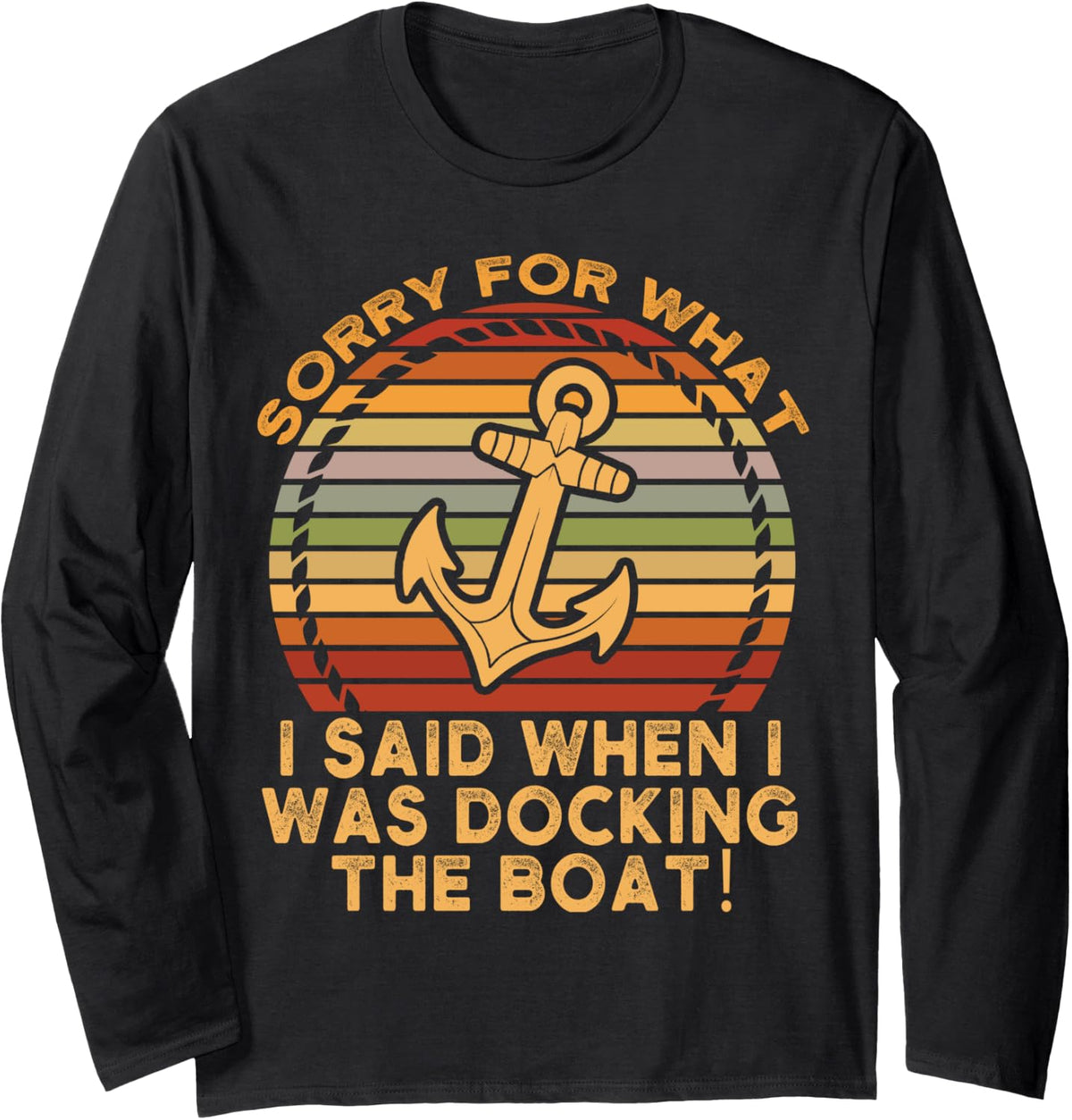 Sorry For What I Said While Docking The Boat Boat Captain Long Sleeve Long Sleeve T Shirt High Search Demand Everyday We