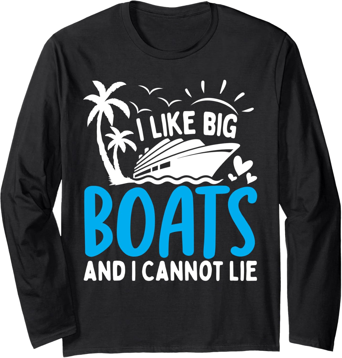 I Like Big Boats and I Cannot Lie Funny Cruise Ship Long Sleeve Long Sleeve T Shirt Streetwear Style US Top Pick
