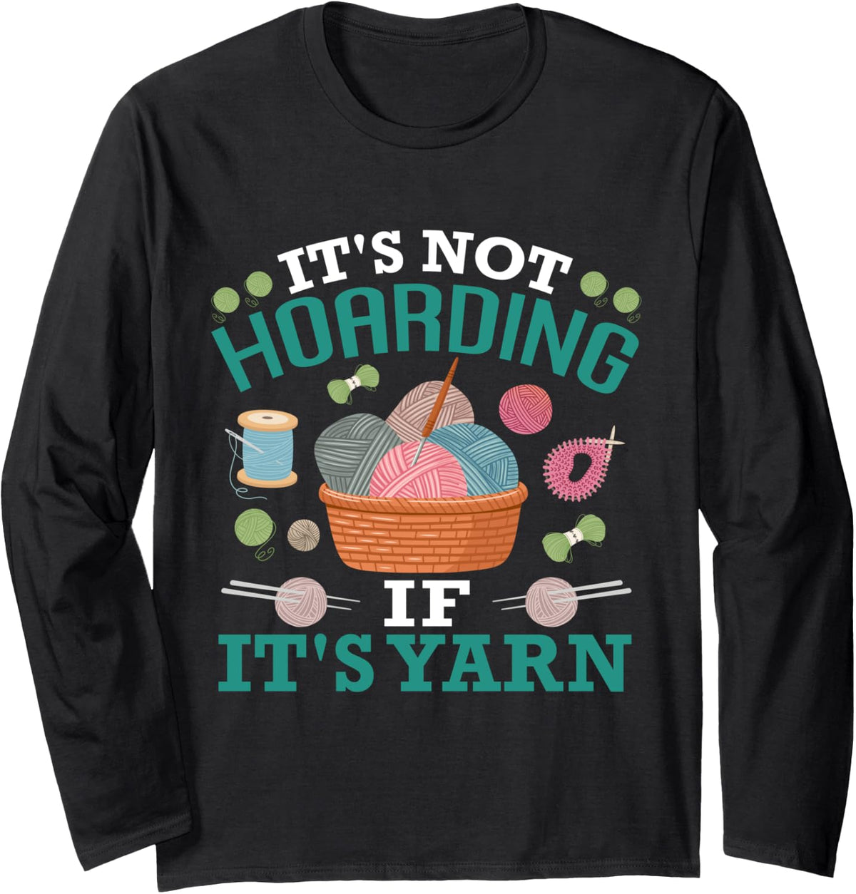 Yarn Collection IT'S NOT HOARDING IF IT'S YARN Yarn Hoarde Long Sleeve Yarn Supply | Viral US Pick | Customer Favorite