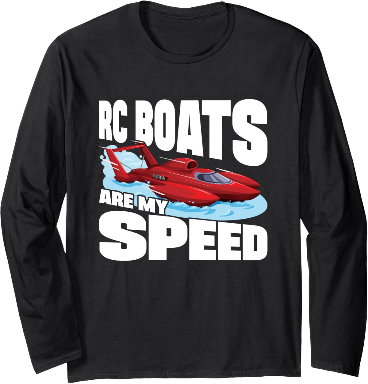 RC Boats Are My Speed Speed Boat Racing Boat Sailboat Long Sleeve Long Sleeve T Shirt High Search Demand Best Seller Loo