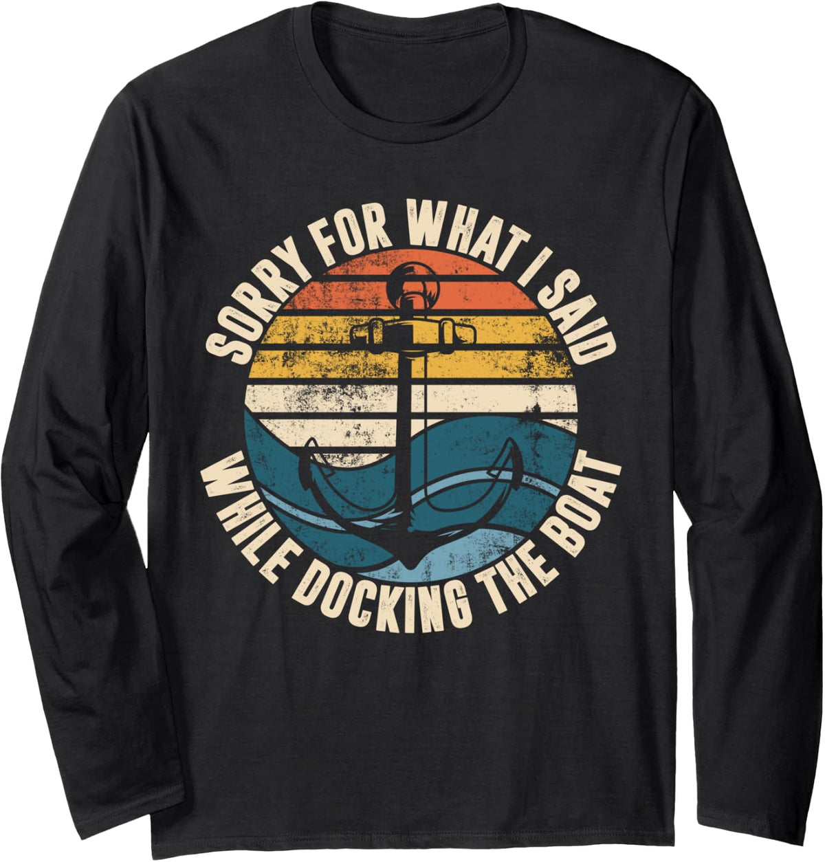 Sorry For What I Said While Docking The Boat Long Sleeve Long Sleeve T Shirt High Search Demand Everyday Wear
