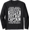 I never dreamed I d grow up to be a sexy Boat Captain Sail Long Sleeve Long Sleeve T Shirt Trending US Fan Favorite