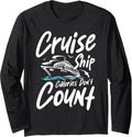 Cruise Ship Calories Don t Count Funny Boat Cruise Quote Long Sleeve Long Sleeve T Shirt Trending US US Top Pick