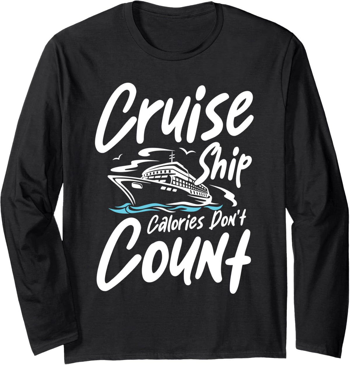 Cruise Ship Calories Don t Count Funny Boat Cruise Quote Long Sleeve Long Sleeve T Shirt Trending US US Top Pick