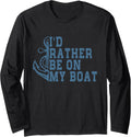 I d Rather Be On My Boat Funny Boat Owner Saying Colored Long Sleeve Long Sleeve T Shirt Viral TikTok Find Fan Favorite