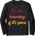 It's Not Hoarding If It's Yarn Knitting Long Sleeve Yarn Supply | High Search Volume | Best Seller Choice