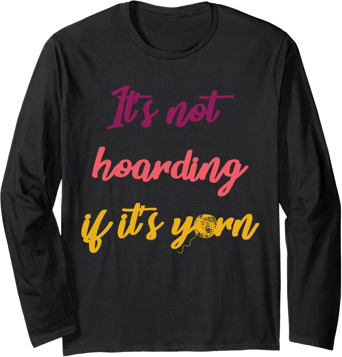 It's Not Hoarding If It's Yarn Knitting Long Sleeve Yarn Supply | High Search Volume | Best Seller Choice