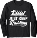 Just Keep Paddling Dragon Boating Racing Long Sleeve Long Sleeve T Shirt High Search Demand Fan Favorite