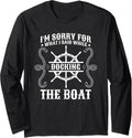 I m Sorry For What I Said While Docking The Boat Sailor Long Sleeve Long Sleeve T Shirt Viral TikTok Find Fan Favorite