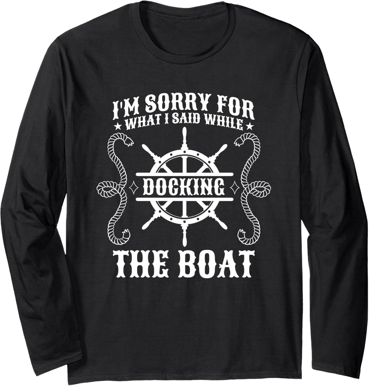 I m Sorry For What I Said While Docking The Boat Sailor Long Sleeve Long Sleeve T Shirt Viral TikTok Find Fan Favorite