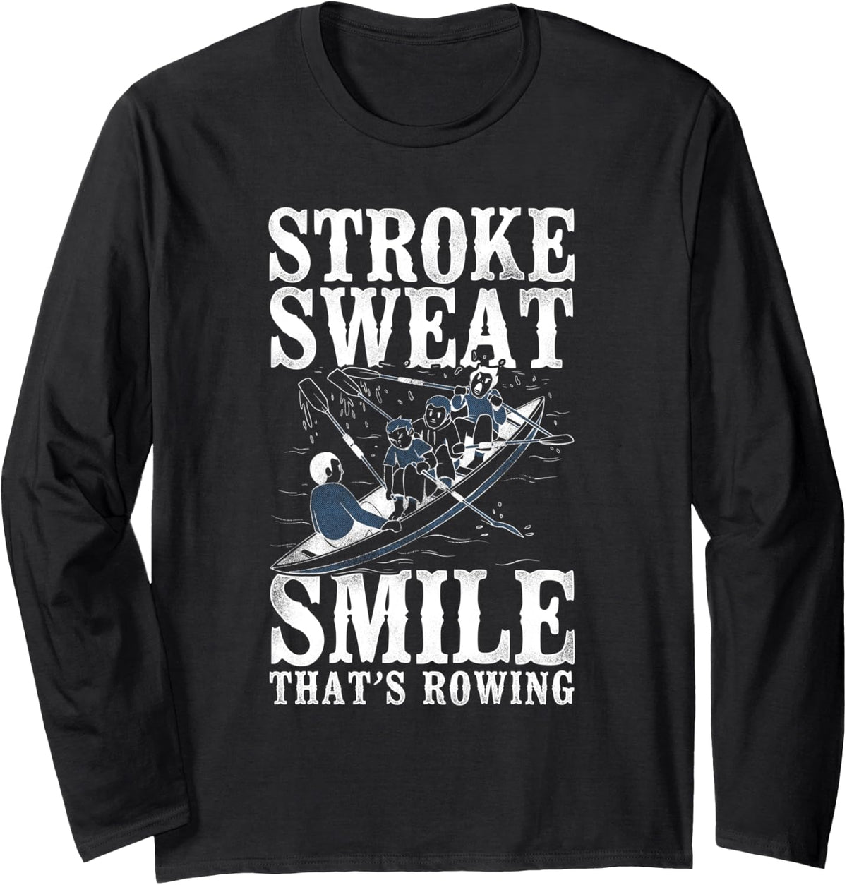 Stroke Sweat Smile Thats Rowing Crew Boating Long Sleeve Long Sleeve T Shirt Streetwear Style Hot Right Now
