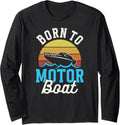 Born To Motorboat Motorboats Motor Boat Motorboating Long Sleeve Long Sleeve T Shirt Viral TikTok Find Hot Right Now