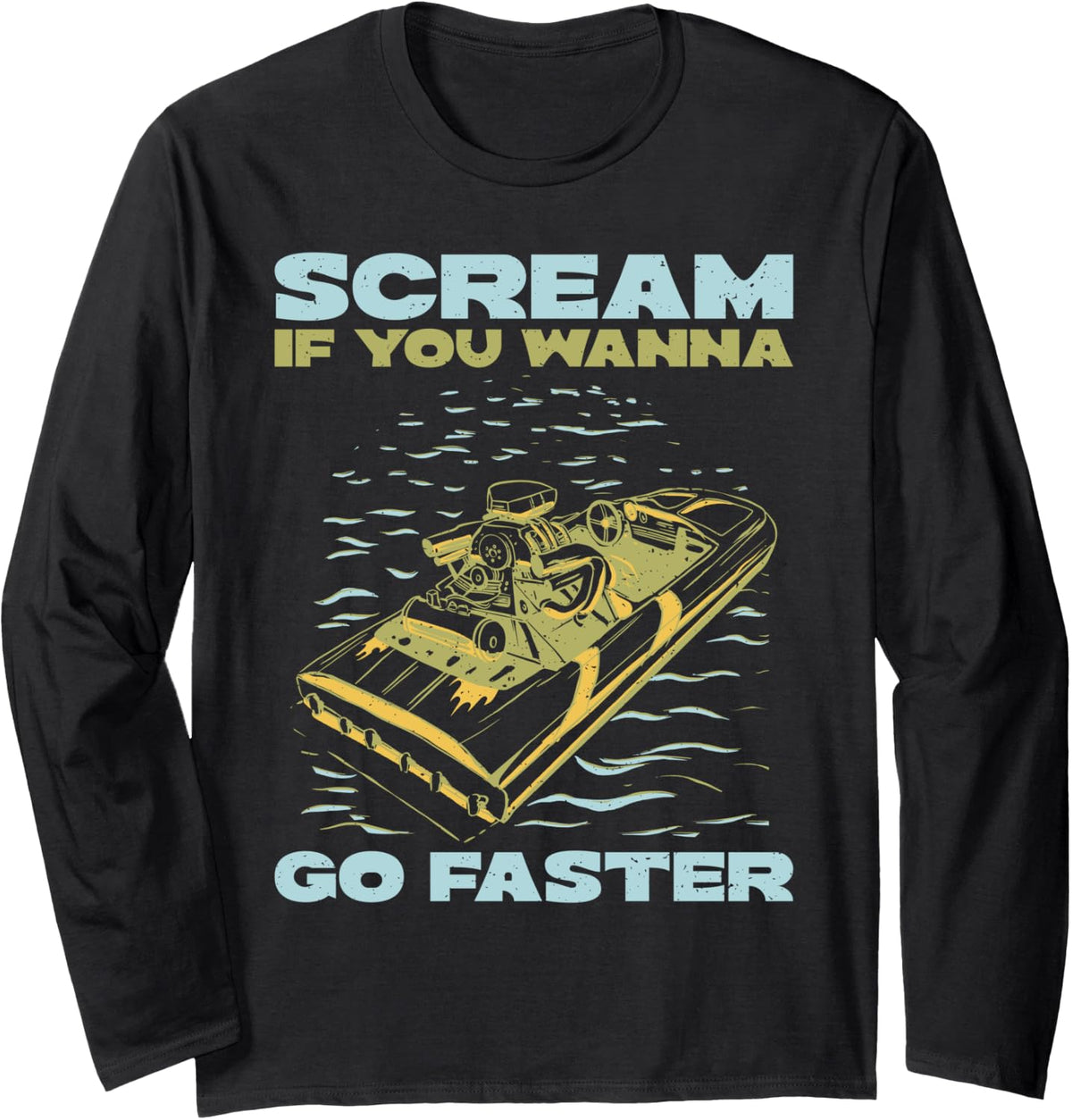 Scream If You Wanna Go Faster Boat Long Sleeve Long Sleeve T Shirt Premium Print Fan Favorite