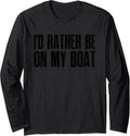 I D RATHER BE ON MY BOAT Long Sleeve Long Sleeve T Shirt Comfort Fit Fan Favorite
