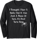 I Thought I Saw a Spider But it Was Just a Piece of Yarn Long Sleeve Yarn Supply | High Search Volume | Customer Favo...