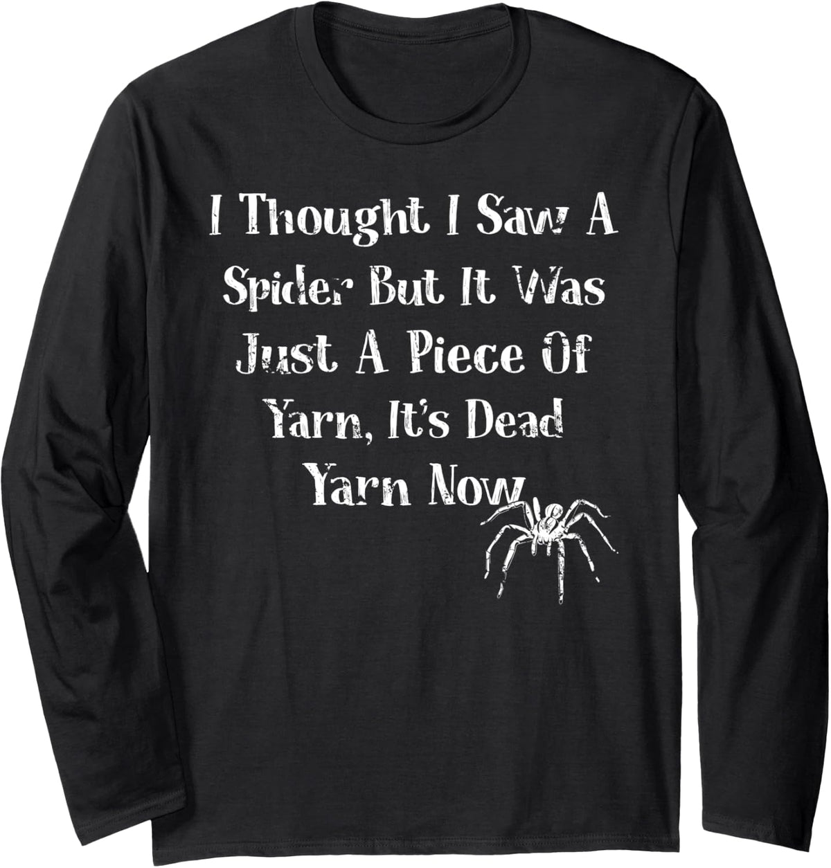I Thought I Saw a Spider But it Was Just a Piece of Yarn Long Sleeve Yarn Supply | High Search Volume | Customer Favo...