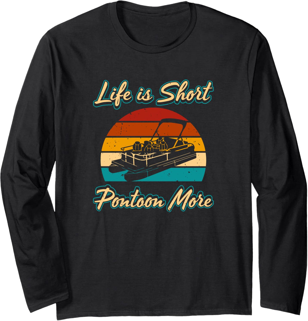 Life Is Short Lake Boating Pontoon Pontoon Boat Pontooning Long Sleeve Long Sleeve T Shirt Comfort Fit Best Seller Look