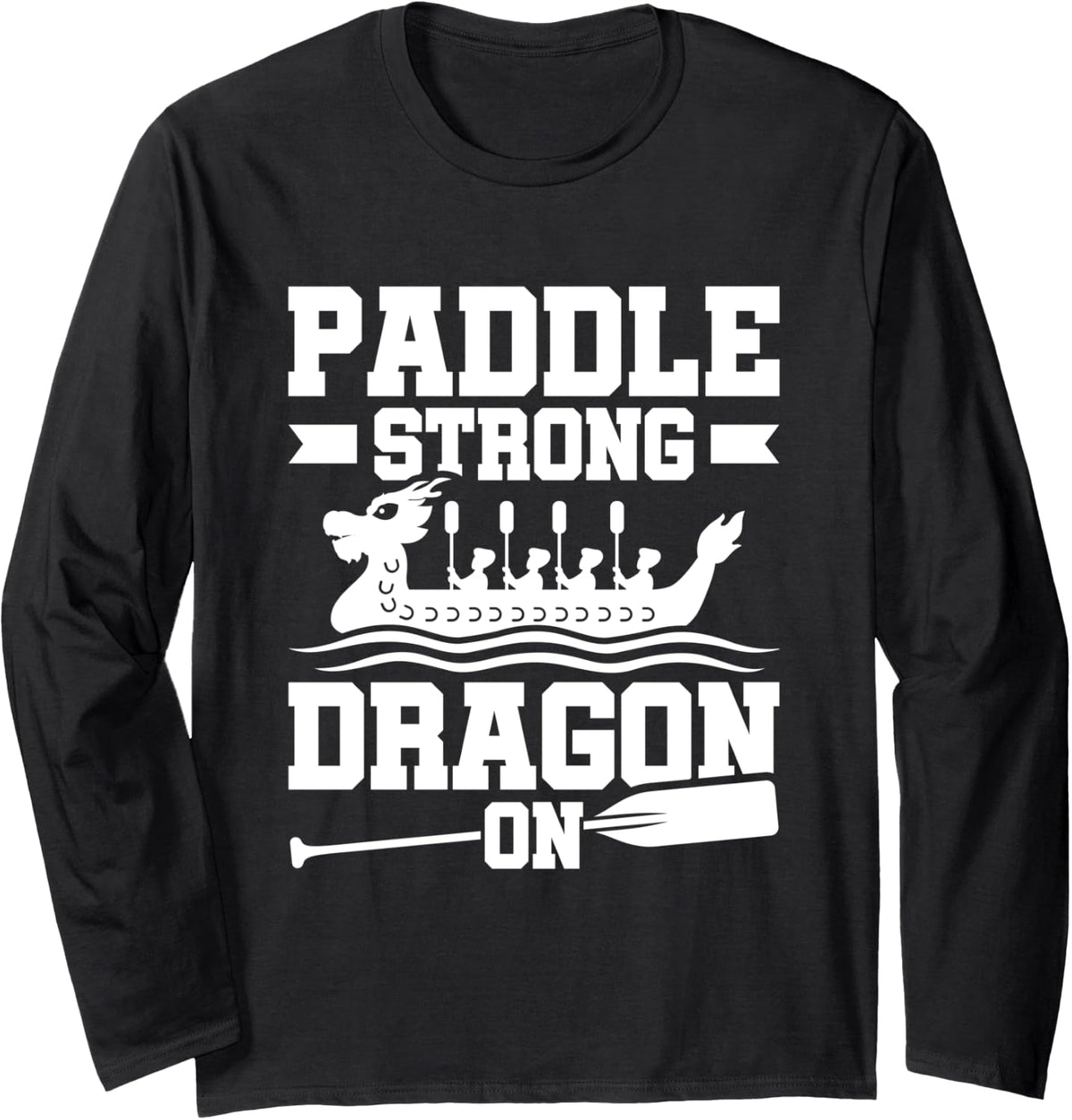 Paddle Strong Dragon On Dragon Boating Racing Long Sleeve Long Sleeve T Shirt Streetwear Style Best Seller Look