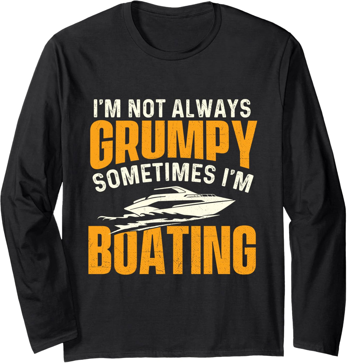 I m Not Always Grumpy Sometimes I m Boating Boat Lover Long Sleeve Long Sleeve T Shirt Viral TikTok Find Gift Ready