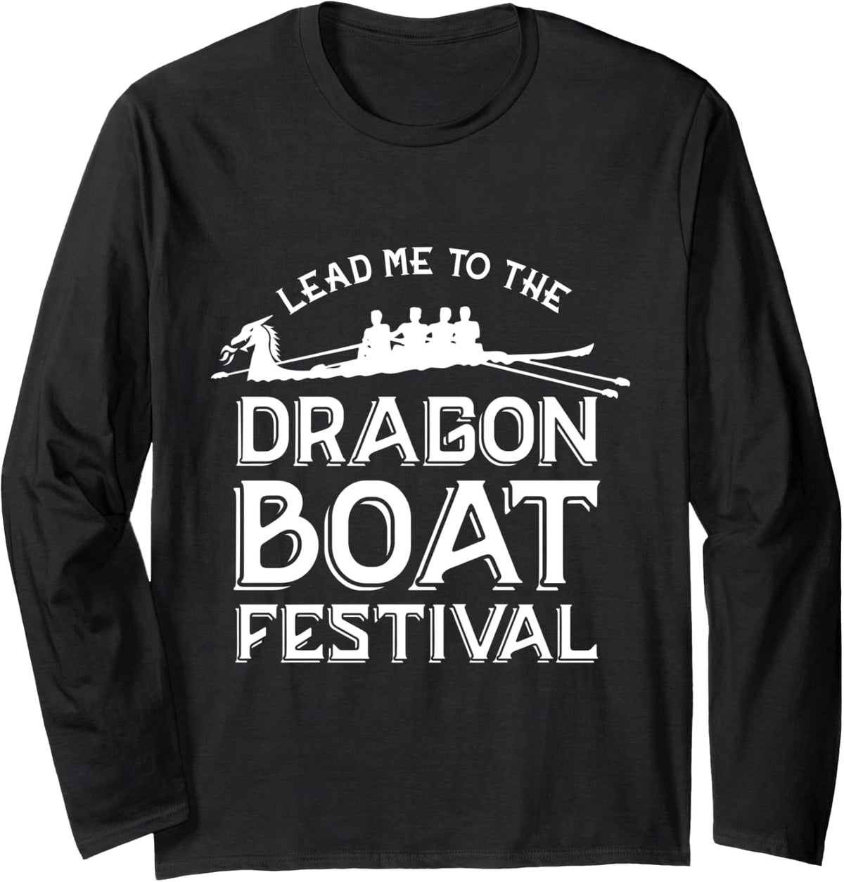 Lead Me To The Dragon Boat Festival Long Sleeve Long Sleeve T Shirt Streetwear Style Hot Right Now