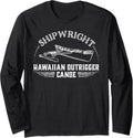 Shipwright Hawaiian Outrigger Canoe Boat Builder Long Sleeve Long Sleeve T Shirt Streetwear Style Gift Ready
