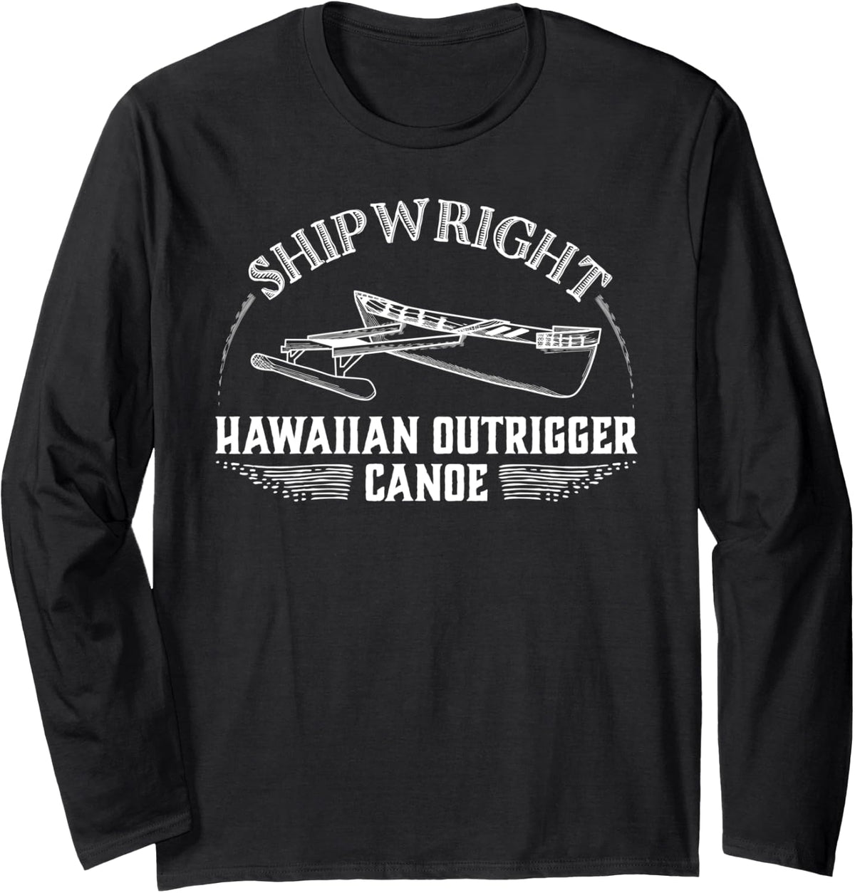 Shipwright Hawaiian Outrigger Canoe Boat Builder Long Sleeve Long Sleeve T Shirt Streetwear Style Gift Ready