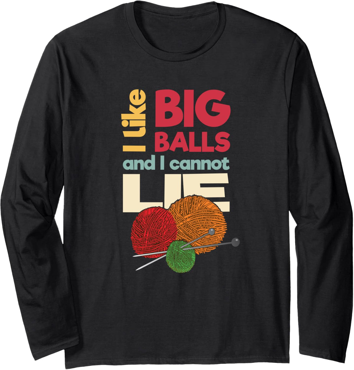 I like big balls and I cannot lie Funny Fiber Knitting Yarn Long Sleeve Yarn Supply | Trending 2025 | Customer Favorite