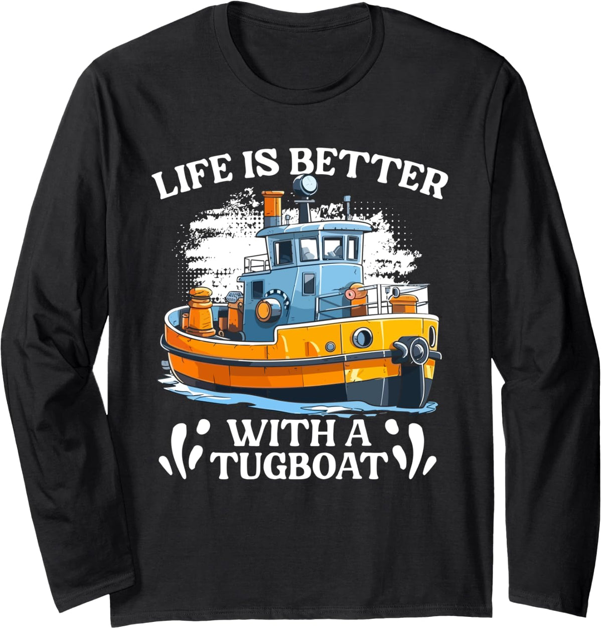 Life Is Better Funny Tugboat Life Tug Boat A Tugboat Captain Long Sleeve Long Sleeve T Shirt Trending US Hot Right Now