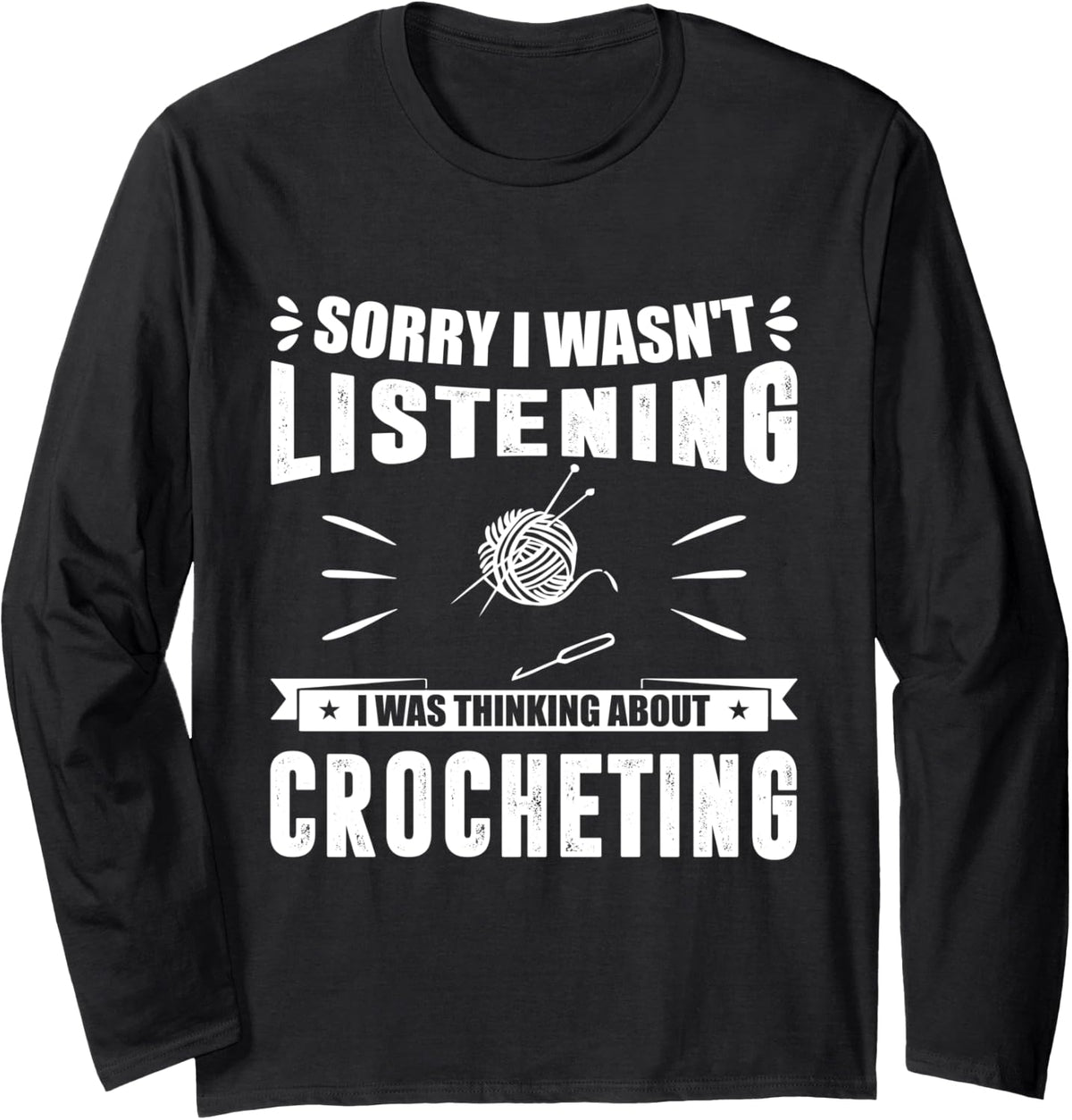 Sorry I Wasn't Listening I Was Think About Crocheting Yarn Long Sleeve Yarn Supply | Trending 2025 | High CTR Title