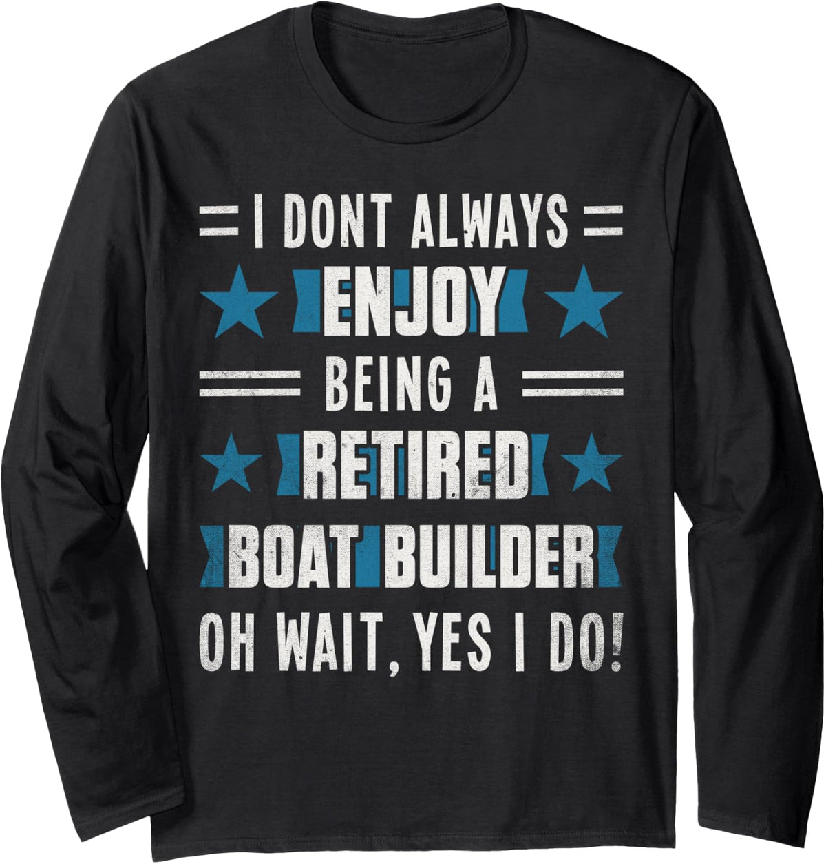 Funny Craftsmen Quote Retired Boat builder Long Sleeve Long Sleeve T Shirt Trending US Best Seller Look