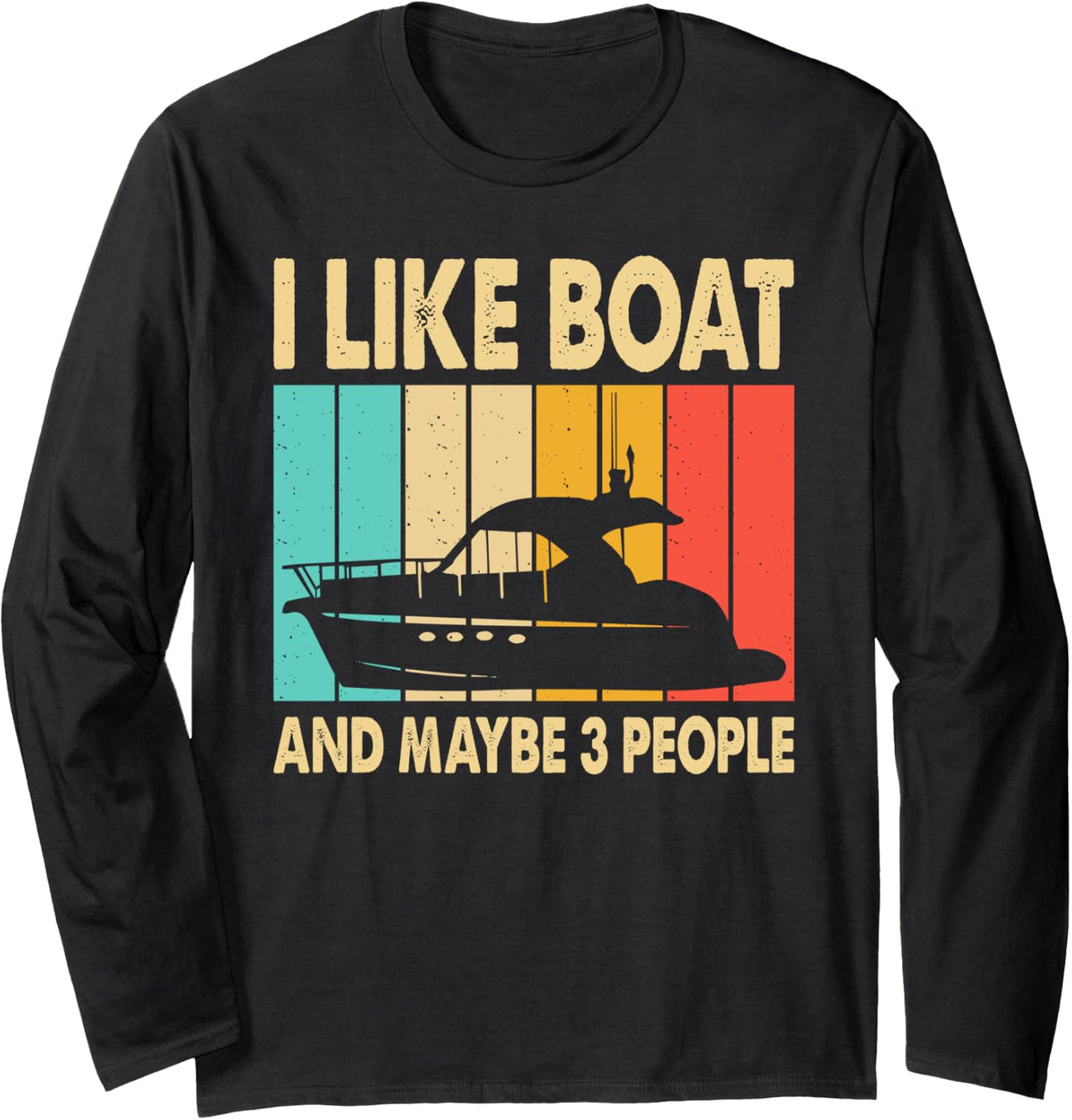I Like My Boat and Maybe Like 3 People Funny Boating Sailors Long Sleeve Long Sleeve T Shirt Premium Print US Top Pick