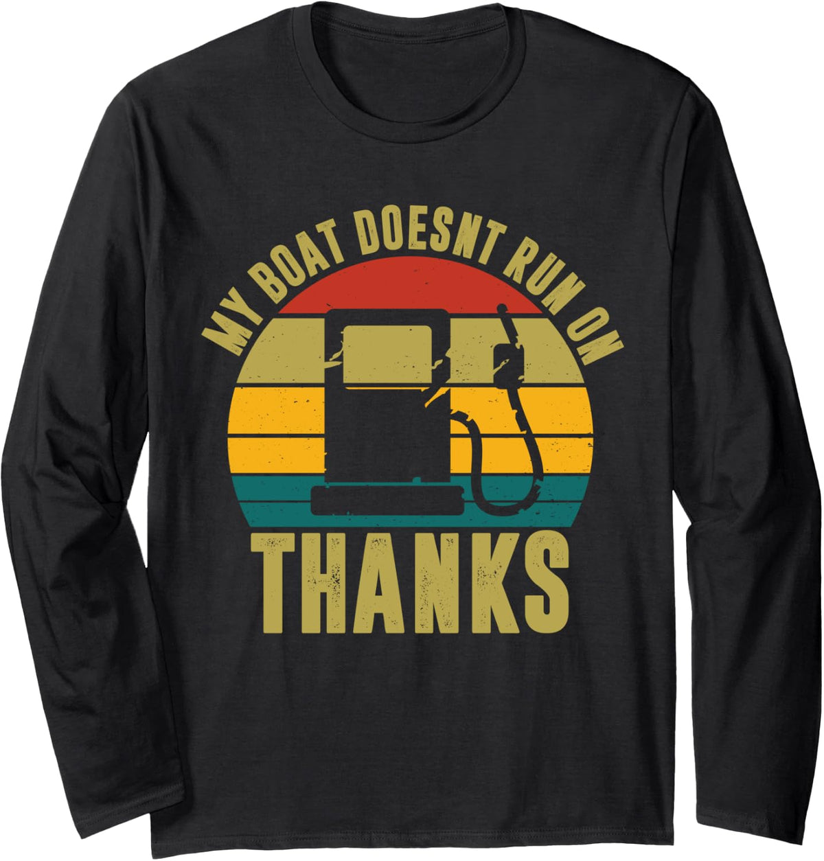 My Boat Doesn t Run On Thanks Funny Boating for Boat Owners Long Sleeve Long Sleeve T Shirt Comfort Fit US Top Pick