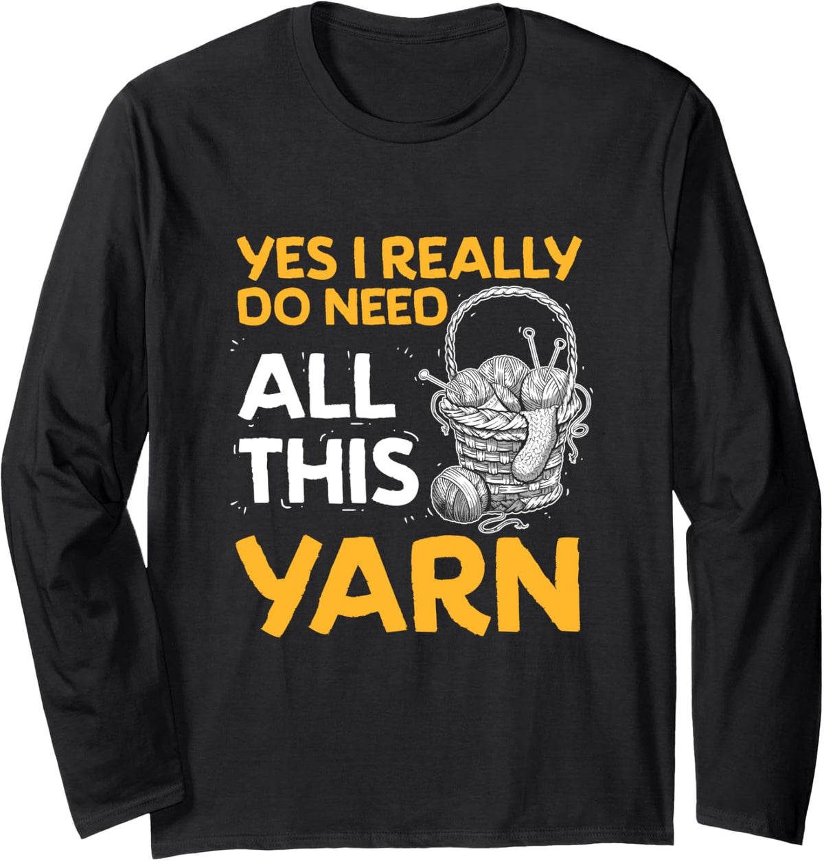 Yes I Really Do Need All This Yarn Crocheting Yarn Lover Long Sleeve Yarn Supply | Trending 2025 | Perfect for Crafters