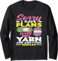 Knitting Sorry I Have Plans With My Yarn Needles Knitting Long Sleeve Yarn Supply | High Search Volume | Perfect for ...