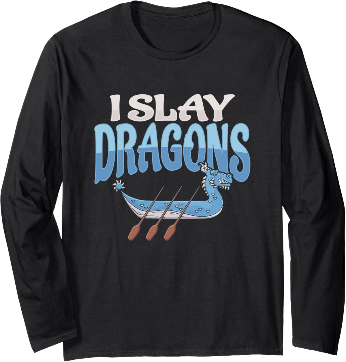 I slay dragons Design for a Dragon Boat Paddler Long Sleeve Long Sleeve T Shirt Comfort Fit Everyday Wear
