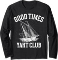 Good Times Yacht Club Boat Captain Boating Long Sleeve Long Sleeve T Shirt Premium Print Gift Ready