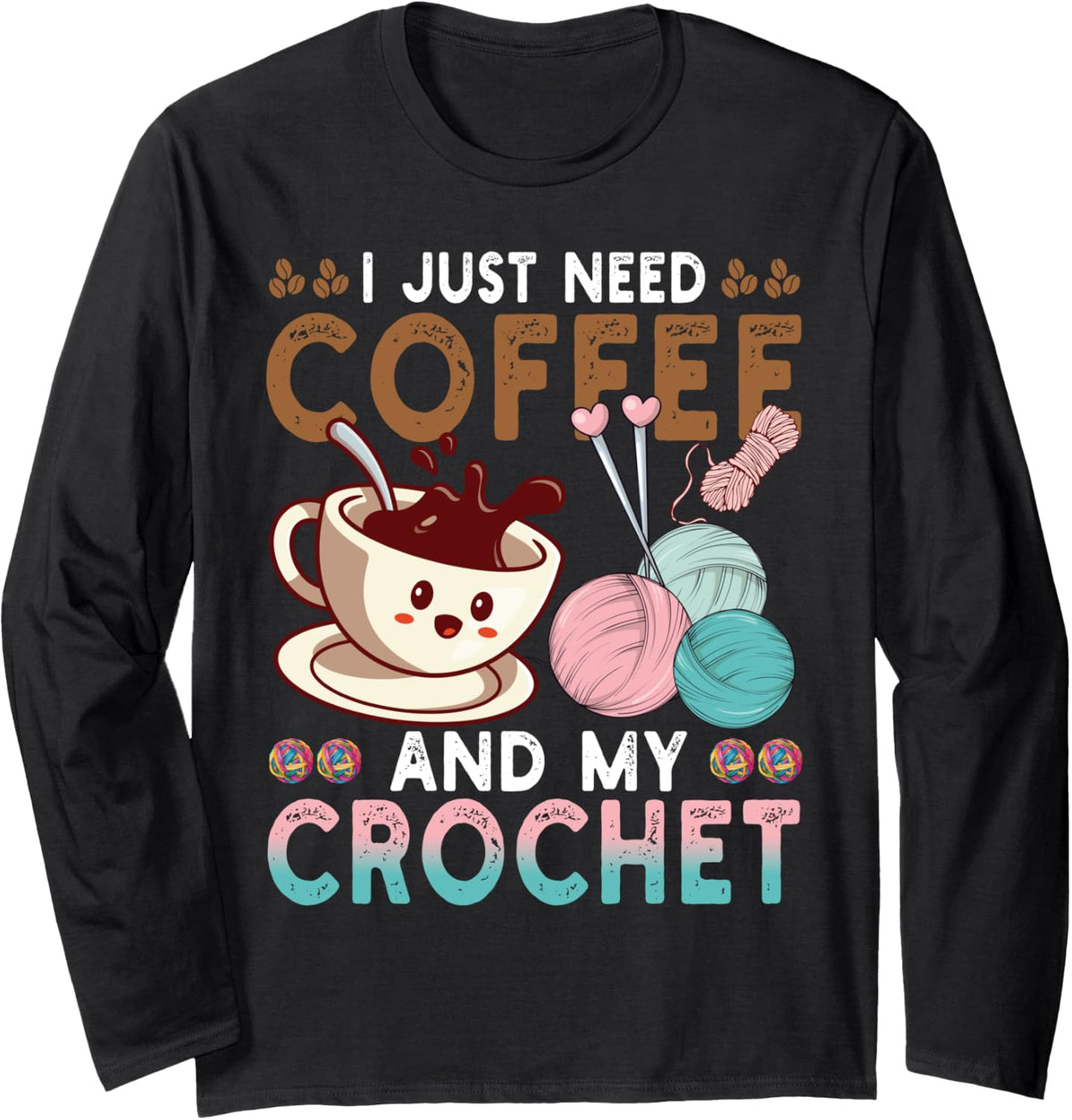 I Just Need Coffee My Crochet Funny Knitting Crocheting Yarn Long Sleeve Yarn Supply | Viral US Pick | Customer Favorite