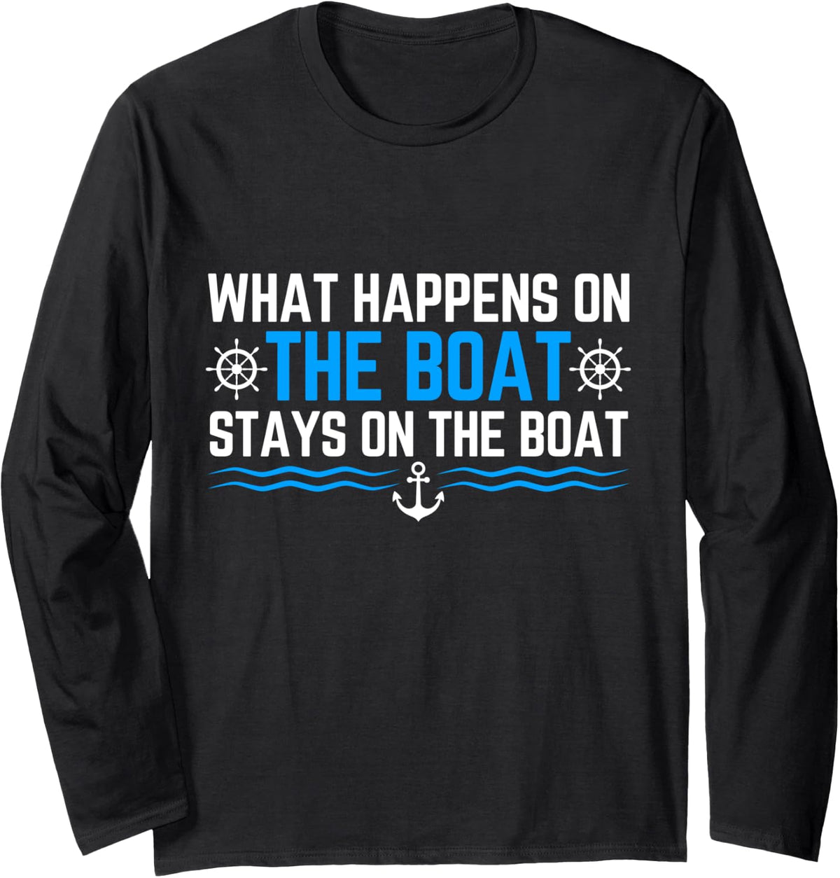 What Happens on the Boat Stays on the Boat Funny Boating Long Sleeve Long Sleeve T Shirt Trending US Best Seller Look