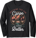 Funny Canoe Kayak River Boating Fishing Canoeing Boat Lover Long Sleeve Long Sleeve T Shirt High Search Demand Hot Right