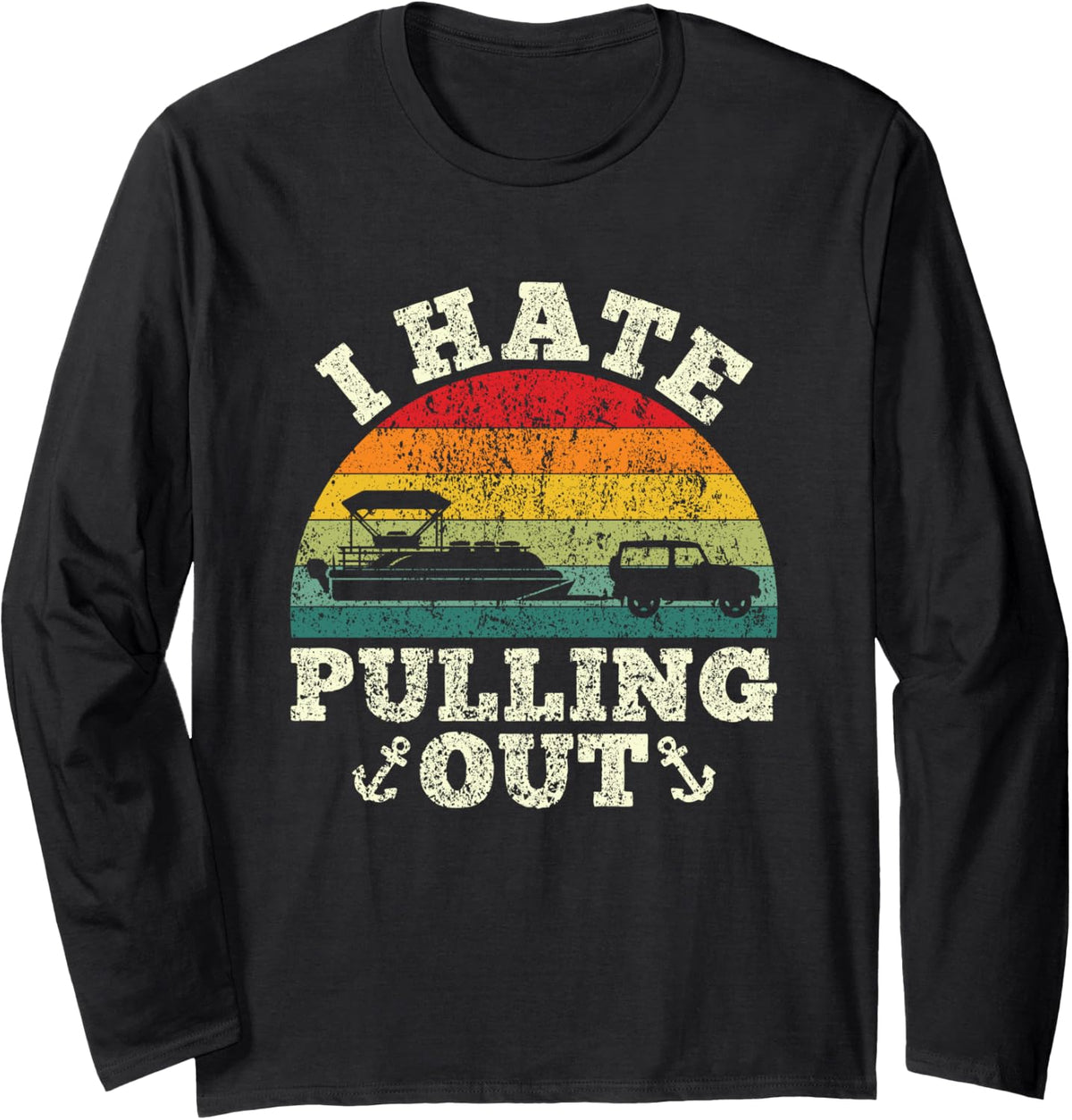 I Hate Pulling Out Funny Pontoon Boat Boating Humor Long Sleeve Long Sleeve T Shirt Streetwear Style Everyday Wear