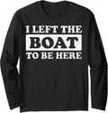 Pontoon Boat Boating Left My Boat To Be Here Long Sleeve Long Sleeve T Shirt Streetwear Style US Top Pick