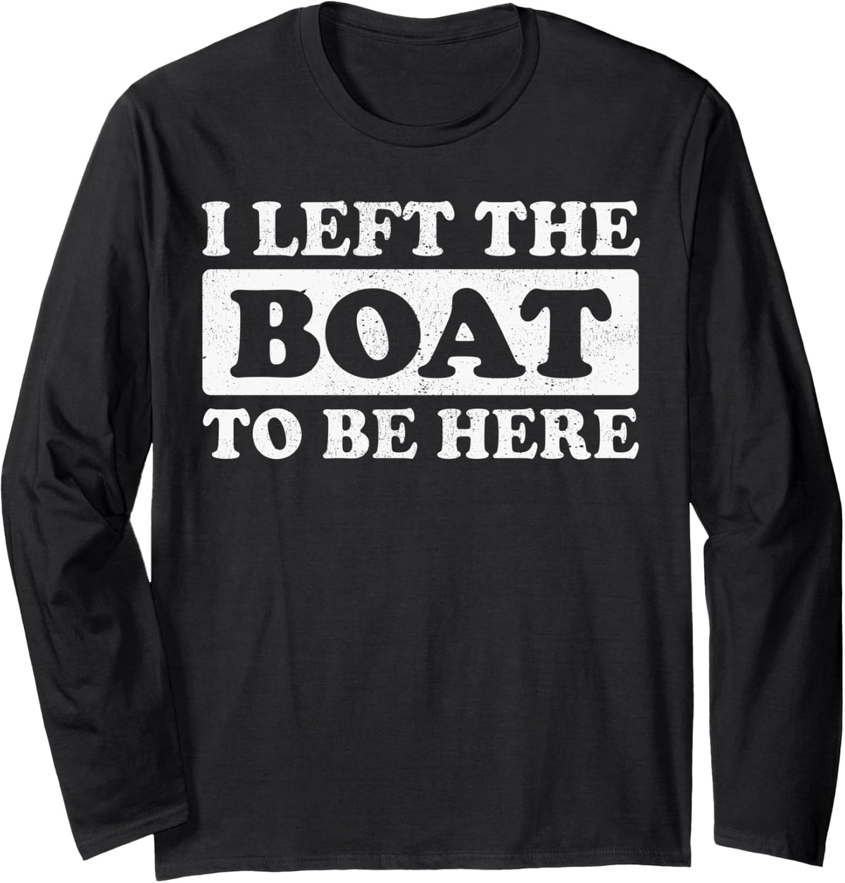 Pontoon Boat Boating Left My Boat To Be Here Long Sleeve Long Sleeve T Shirt Streetwear Style US Top Pick