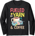 Fueled by Yarn and Coffee - Yarn Lover Long Sleeve Yarn Supply | Trending 2025 | Customer Favorite